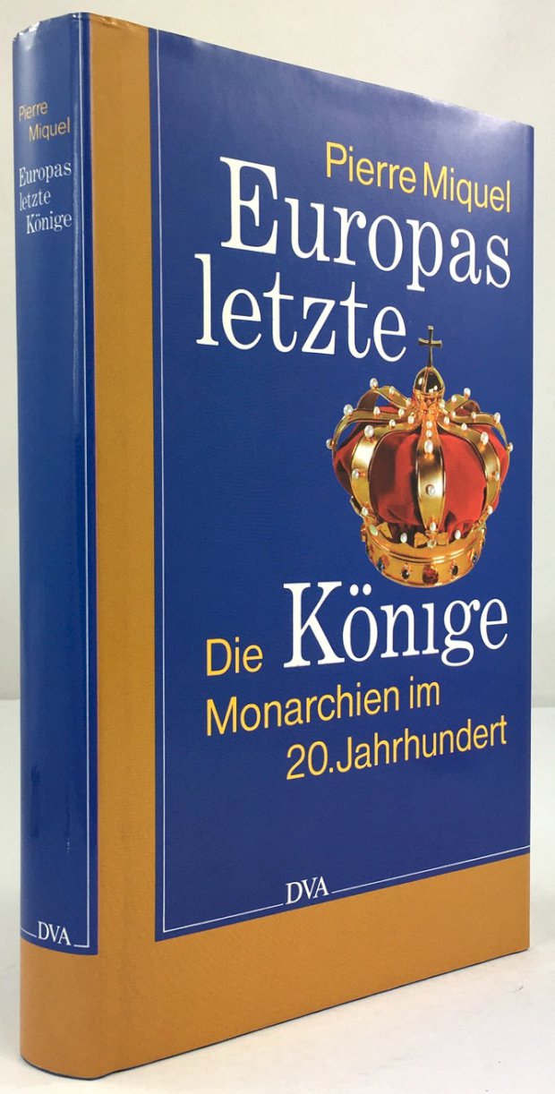 Abbildung von "Europas letzte Könige. Die Monarchien im 20. Jahrhundert. Aus dem Französischen übertragen von Gerda Kurz und Siglinde Summerer."