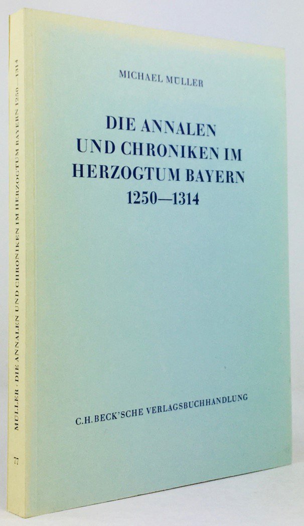 Abbildung von "Die Annalen und Chroniken im Herzogtum Bayern 1250-1314."