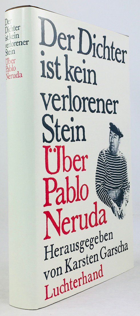 Abbildung von "Der Dichter ist kein verlorener Stein. Über Pablo Neruda. Herausgegeben und unter Mitarbeit von Janine Aranda und Angela Kling aus dem Spanischen,..."