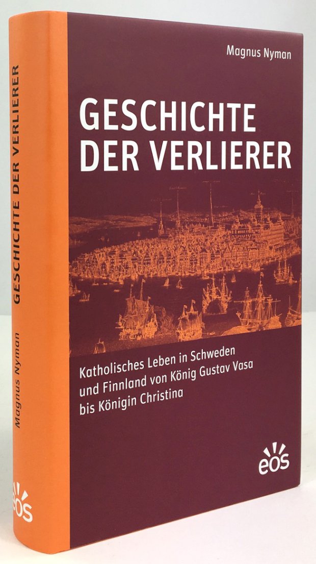 Abbildung von "Geschichte der Verlierer. Katholisches Leben in Schweden und Finnland von König Gustav Vasa bis Königin Christina..."