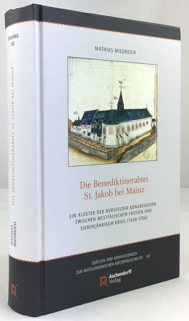 Abbildung von "Die Benediktinerabtei St. Jakob bei Mainz. Ein Kloster der Bursfelder Kongregation zwischen Westfälischem Frieden und Siebenjährigem Krieg (1648-1756)."