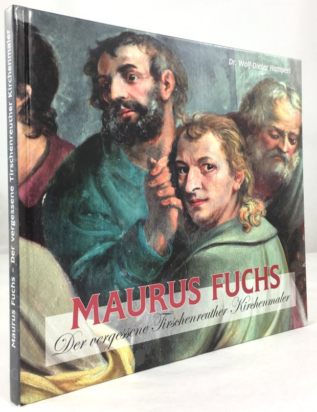 Abbildung von "Maurus Fuchs. Der vergessene Tirschenreuther Kirchenmaler. Unter Mitarbeit von Harald Fähnrich (Archivarbeit) und Konrad Preuß (Genealogie)..."