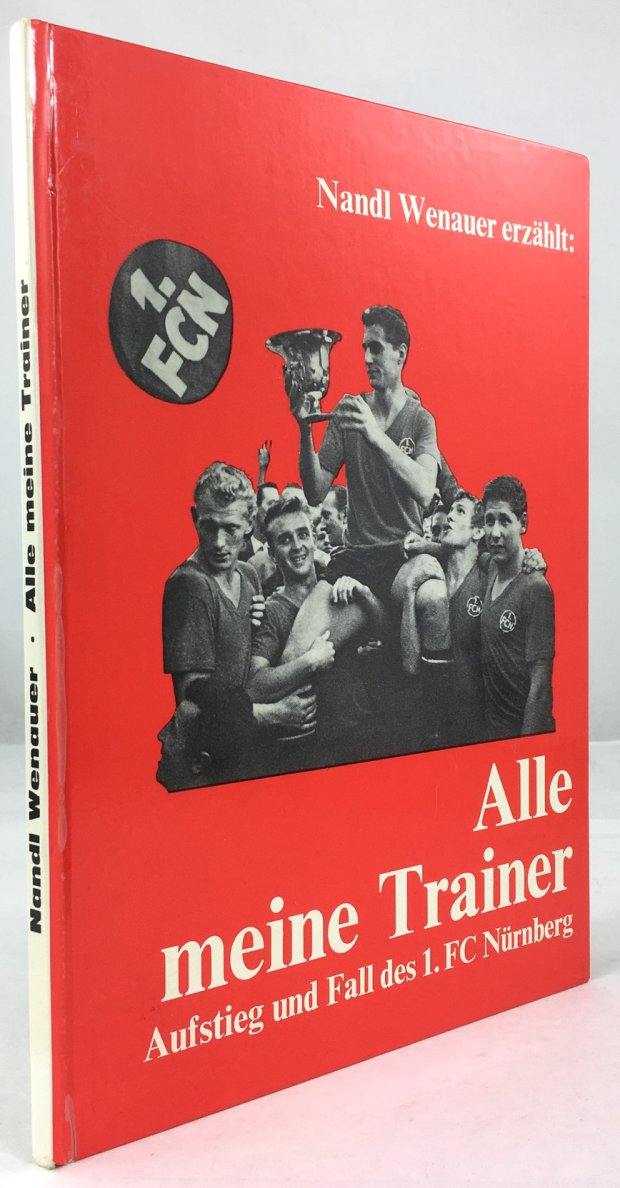 Abbildung von "Alle meine Trainer. Aufstieg und Fall des 1. FC Nürnberg."
