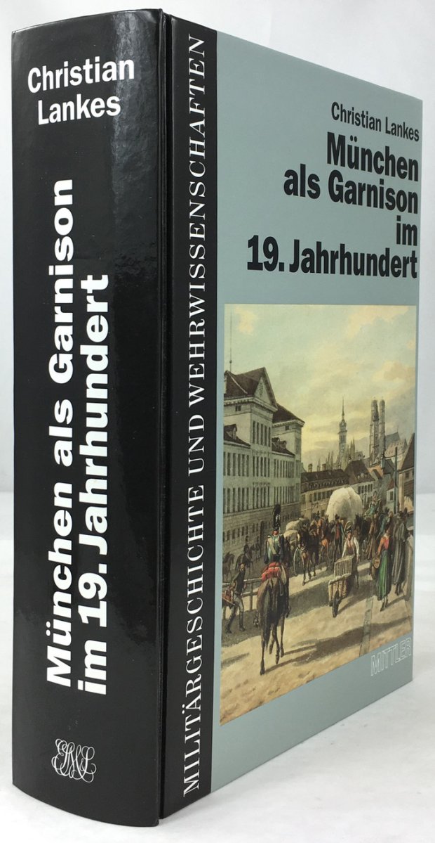 Abbildung von "München als Garnison im 19. Jahrhundert. Die Haupt- und Residenzstadt als Standort der Bayerischen Armee von Kurfürst Max IV..."