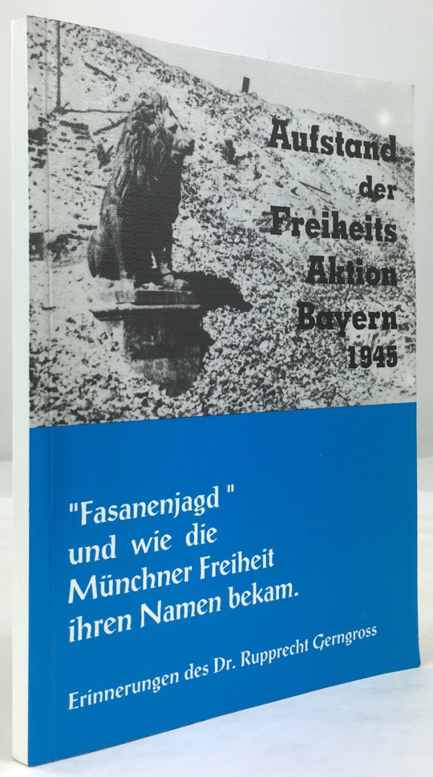 Abbildung von "Aufstand der Freiheits - Aktion Bayern 1945. "Fasanenjagd" und wie die Münchner Freiheit ihren Namen bekam..."