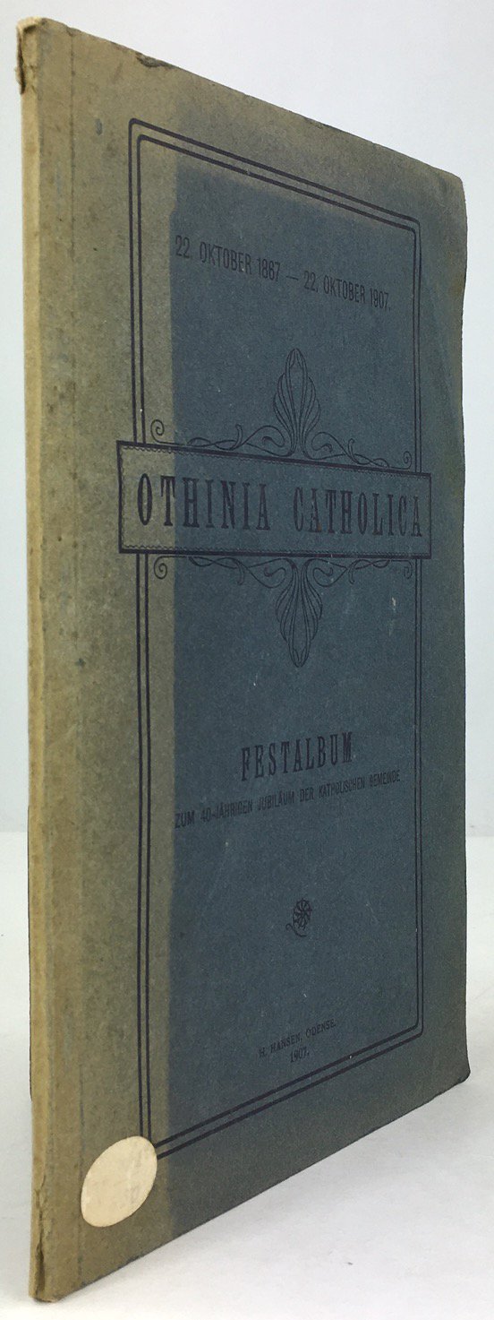 Abbildung von "Othinia Catholica. Festalbum zum 4o-jährigen Jubiläum der katholischen Gemeinde. 22.Oktober 1867 - 22. Oktober 1907..."