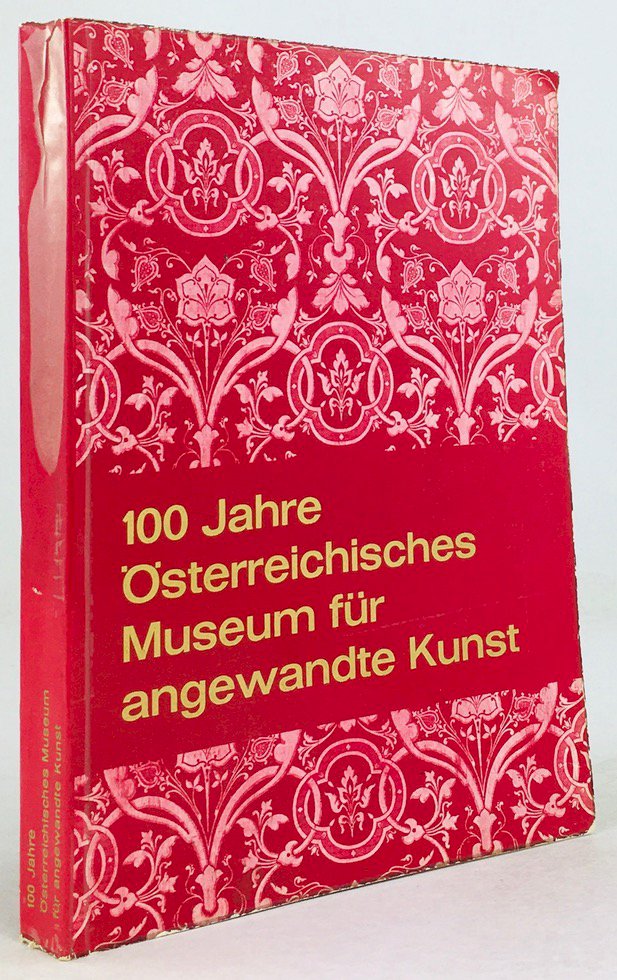 Abbildung von "100 Jahre Österreichisches Museum für Angewandte Kunst. Kunstgewerbe des Historismus..."