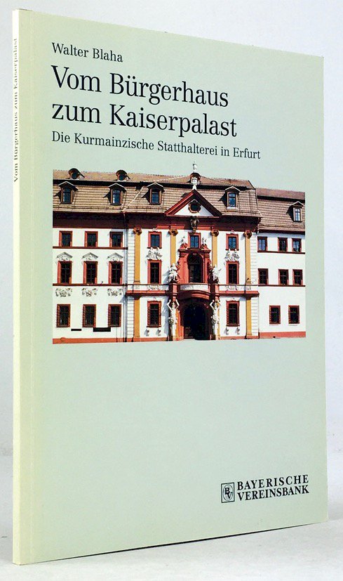 Abbildung von "Vom Bürgerhaus zum Kaiserpalast. Die Kurmainzische Statthalterei in Erfurt. "