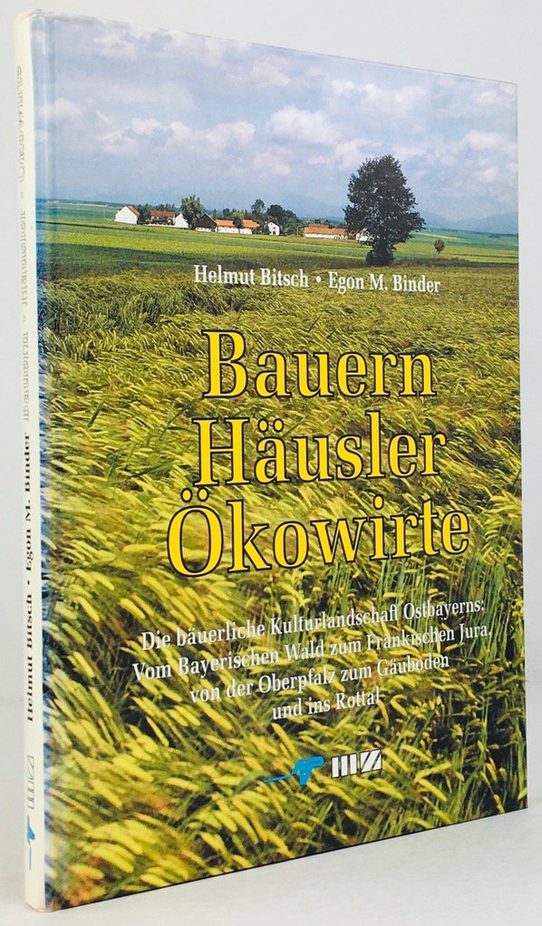 Abbildung von "Bauern - Häusler - Ökowirte. Die bäuerliche Kulturlandschaft Ostbayerns: Vom Bayerischen Wald zum Fränkischen Jura,..."