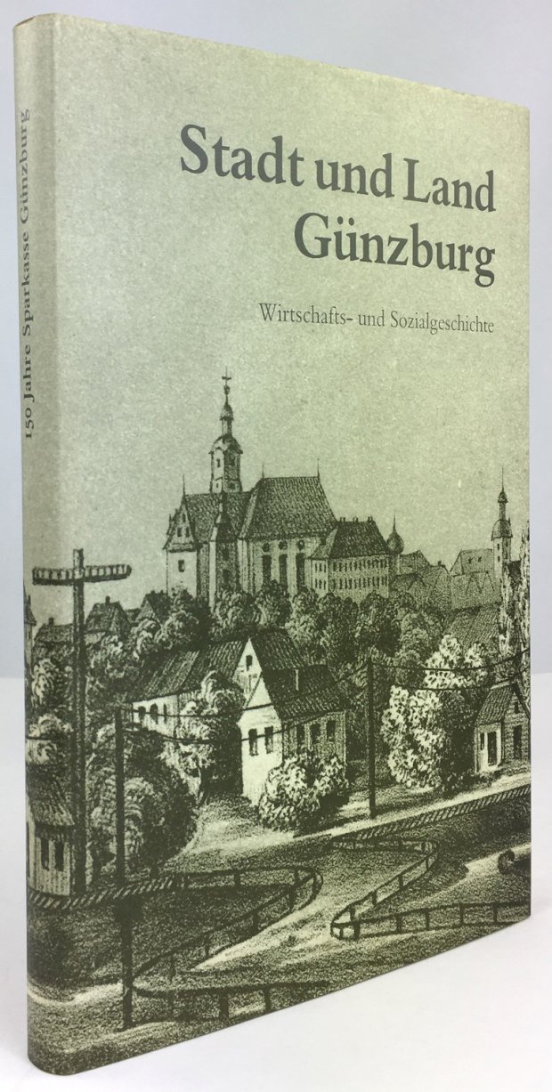 Abbildung von "Stadt und Land Günzburg. Wirtschafts- und Sozialgeschichte. Mit Beiträgen von Josef Wysocki,..."