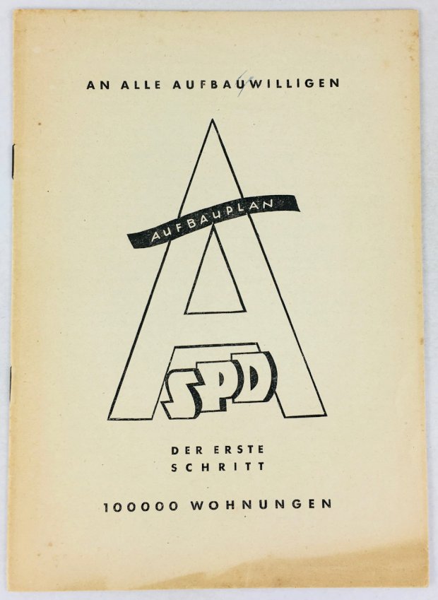 Abbildung von "An alle Aufbauwilligen. Aufbauplan. SPD. Der Erste Schritt : 10 00 00 Wohnungen."