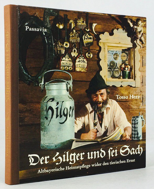 Abbildung von "Der Hilger und sei Sach. Altbayerische Heimatpflege wider den tierischen Ernst."