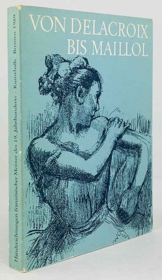 Abbildung von "Von Delacroix bis Maillol. Handzeichnungen französischer Meister des 19. Jahrhunderts..."