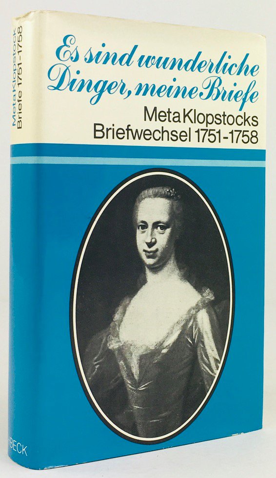Abbildung von "Es sind wunderliche Dinger, meine Briefe. Meta Klopstocks Briefwechsel mit Friedrich Gottlieb Klopstock und mit ihren Freunden 1751-1758. Mit 5 Abbildungen."