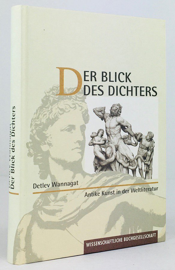 Abbildung von "Der Blick des Dichters. Antike Kunst in der Weltliteratur. Herausgegeben und kommentiert von Detlev Wannagat."