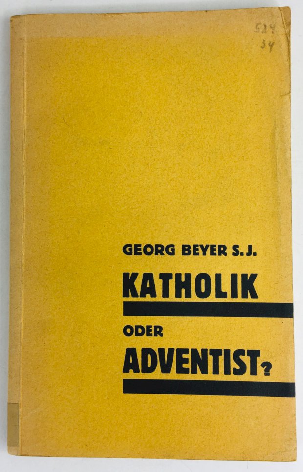 Abbildung von "Katholik oder Adventist ? Ausführliche Predigtskizzen. Zweite vermehrte und verbesserte Auflage."