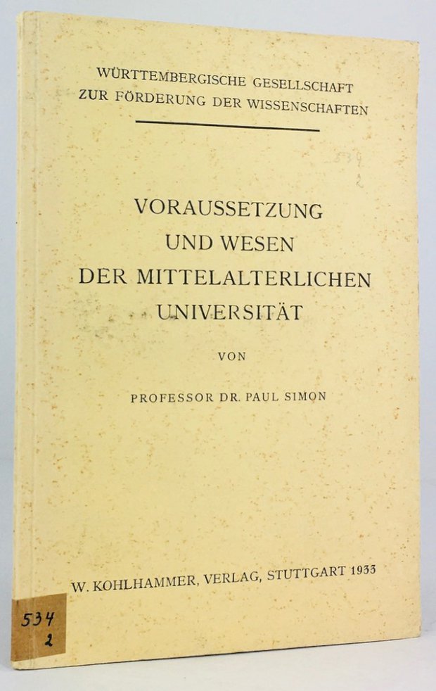Abbildung von "Voraussetzung und Wesen der mittelalterlichen UniversitÃ¤t. ( Herausgegeben von der WÃ¼rttembergischen Gesellschaft zur FÃ¶rderung der Wissenschaften )."