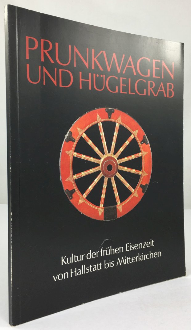 Abbildung von "Prunkwagen und Hügelgrab. Kultur der frühen Eisenzeit von Hallstatt bis Mitterkirchen."