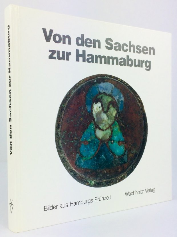 Abbildung von "Von den Sachsen zur Hammaburg. Bilder aus Hamburgs FrÃ¼hzeit. Mit BeitrÃ¤gen von RÃ¼diger Articus,..."