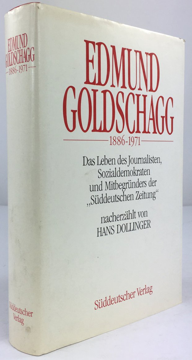 Abbildung von "Edmund Goldschagg 1886-1971. Das Leben des Journalisten, Sozialdemokraten und Mitbegründers der "Süddeutschen Zeitung" nacherzählt von Hans Dollinger."