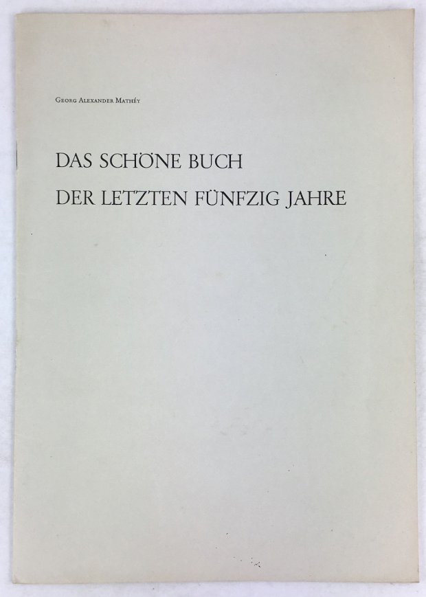 Abbildung von "Das schöne Buch der letzten fünfzig Jahre. Vortrag in der Festsitzung der Gutenberg-Gesellschaft am 22. Juni 1952 im Kurfürstlichen Schloss zu Mainz."
