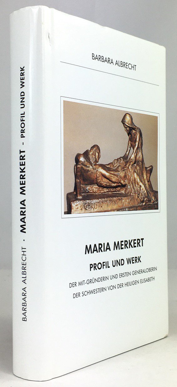 Abbildung von "Maria Merkert. Profil und Werk. Der Mit-Gründerin und Ersten Generaloberin der Schwestern von der Heiligen Elisabeth."