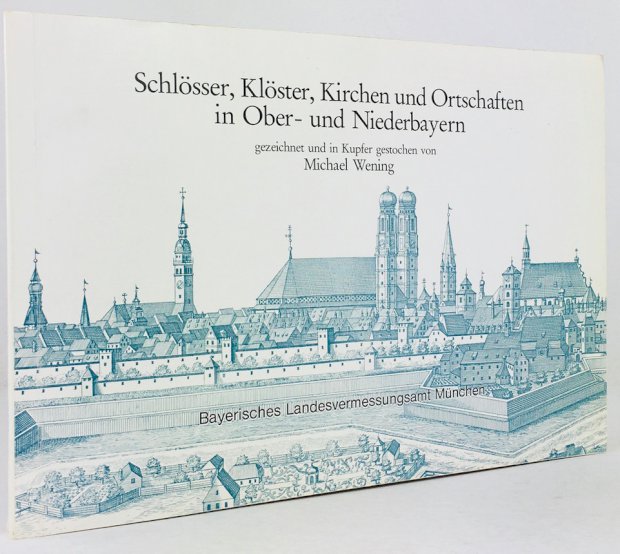 Abbildung von "SchlÃ¶sser, KlÃ¶ster, Kirchen und Ortschaften in Ober- und Niederbayern in den Jahren 1701-1726 gezeichnet und in Kupfer gestochen von Michael Wening herausgegeben unter ChurfÃ¼rst Max Emanuel."