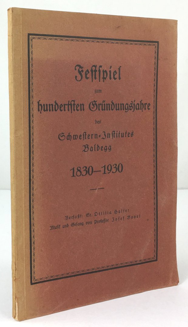 Abbildung von "Festspiel zum hundertsten Gründungsjahre des Schwestern-Institutes Baldegg 1830-1930. Musik und Gesang von Professor Josef Bovet."