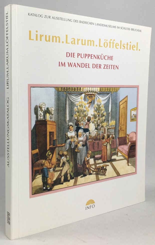 Abbildung von "Lirum. Larum. Löffelstiel. Die Puppenküche im Wandel der Zeiten. Mit einem Textbeitrag von Manfred Bachmann..."