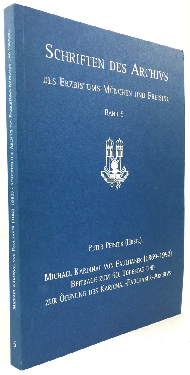 Abbildung von "Michael Kardinal von Faulhaber (1869 - 1952). Beiträge zum 50. Todestag und zur Öffnung des Kardinal-Faulhaber-Archivs..."