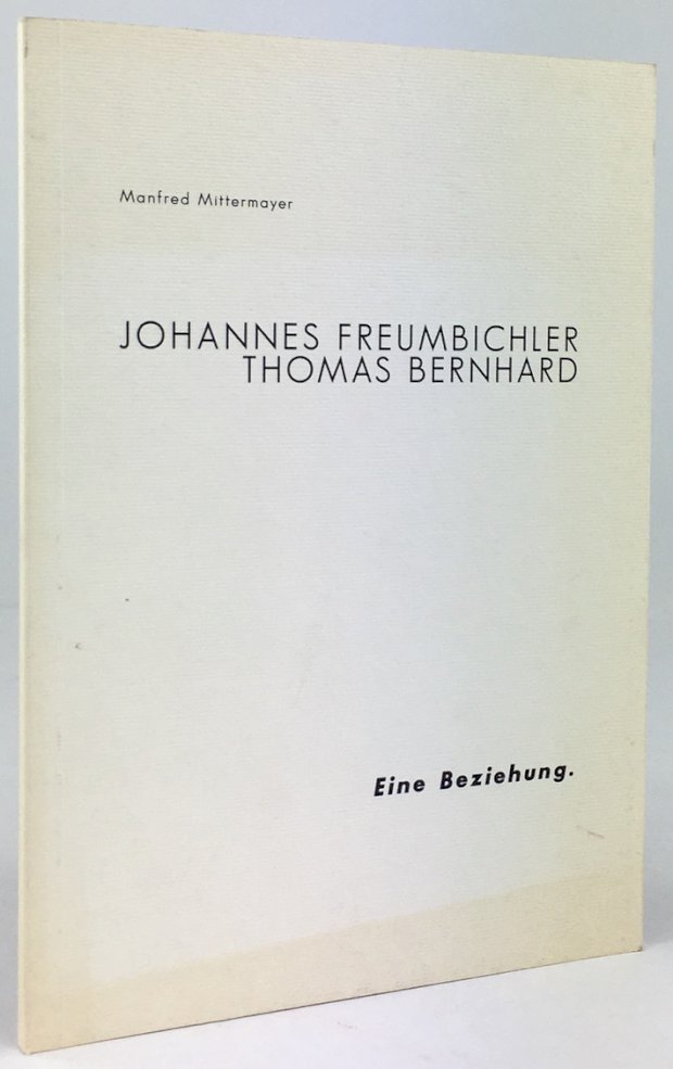 Abbildung von "Johannes Freumbichler - Thomas Bernhard. Eine Beziehung. Einleitende Bemerkungen zur Ausstellung im Bernhard-Haus Ohlsdorf (Stadtheater Gmunden,..."