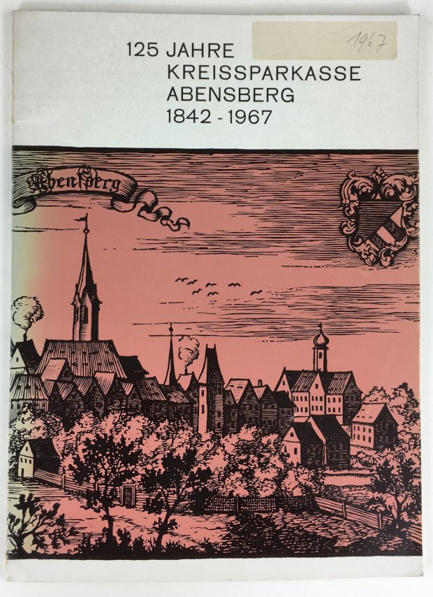Abbildung von "125 Jahre Kreissparkasse Abensberg 1842 - 1967."