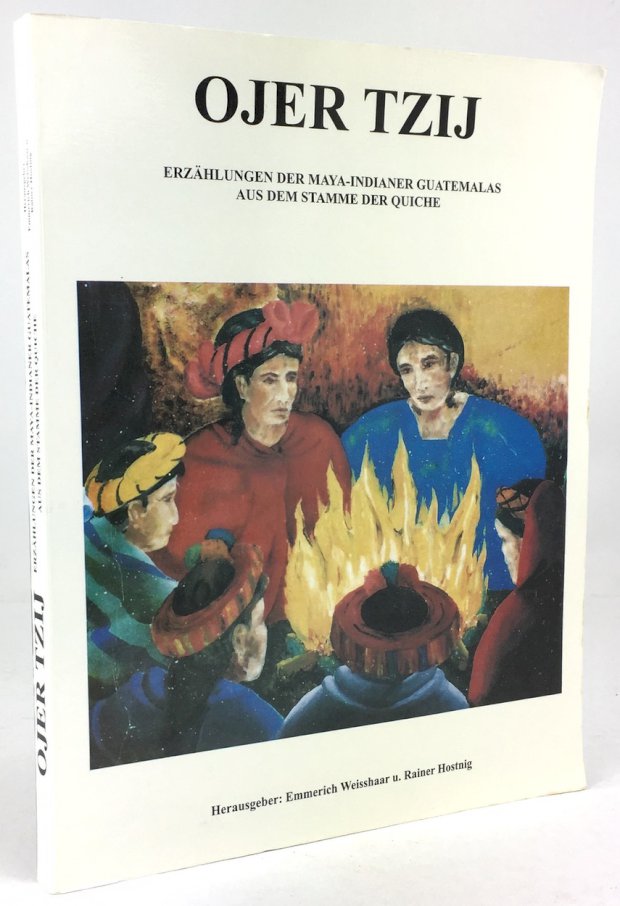 Abbildung von "Ojer Tzij - Erzählungen der Maya-Indianer Guatemalas aus dem Stamme der Quiche."
