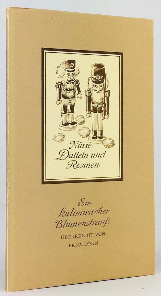 Abbildung von "Nüsse, Datteln und Rosinen. Aus dem kulinarischen Blumenstrauß von Erna Horn..."