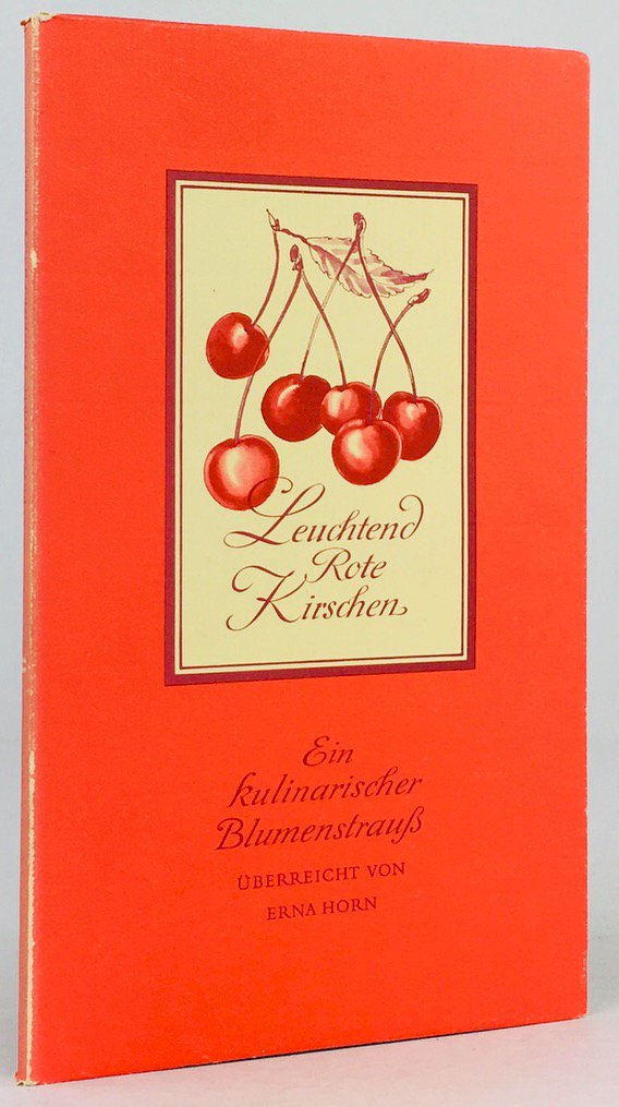 Abbildung von "Leuchtend Rote Kirschen. Aus dem kulinarischen Blumenstrauß von Erna Horn..."