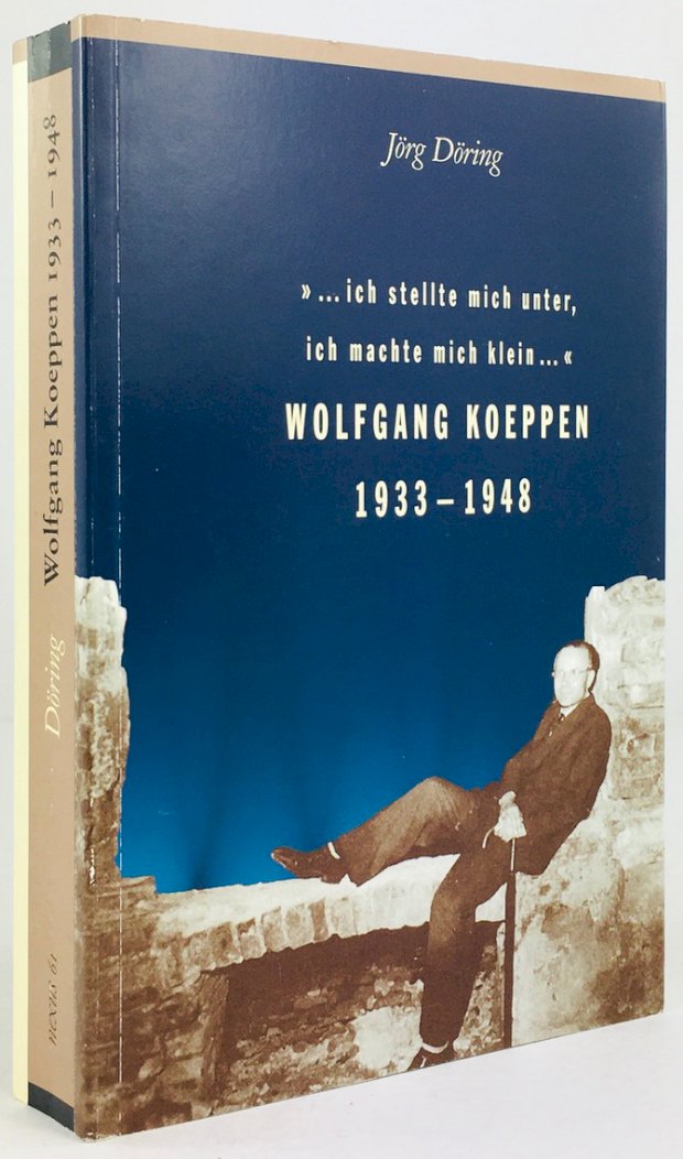 Abbildung von ""... ich stellte mich unter, ich machte mich klein ..." Wolfgang Koeppen 1933-1948."