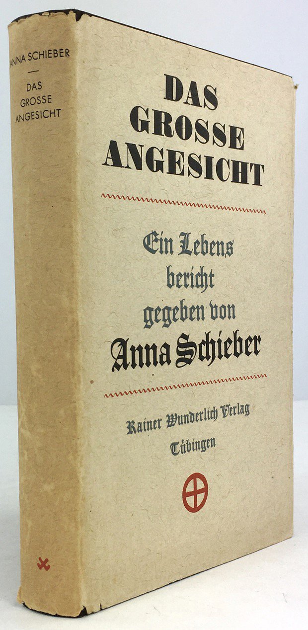 Abbildung von "Das große Angesicht. Ein Lebensbericht gegeben von Anna Schieber. "