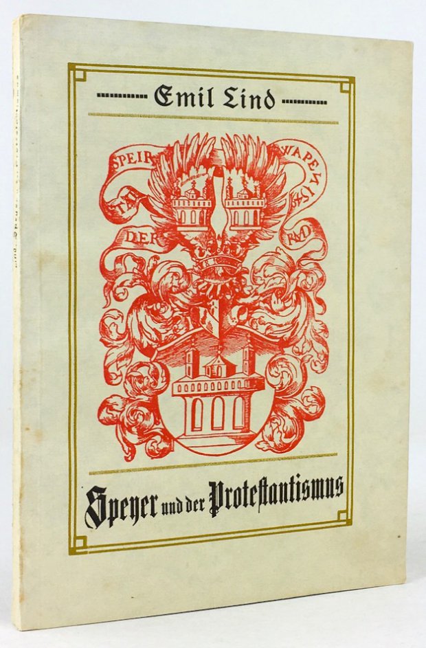 Abbildung von "Speyer und der Protestantismus. Ein Buch vom Kämpfen, Leiden, Siegen und Schaffen des Protestantisms in der Stadt der Protestation."
