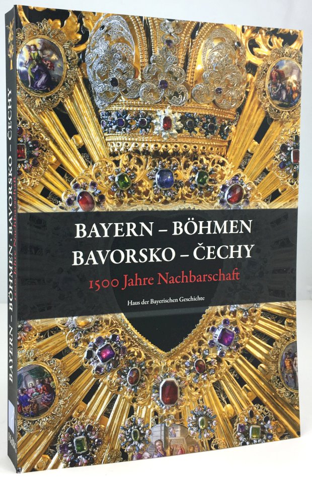 Abbildung von "Bayern - Böhmen. Bavorsko - Cechy. 1500 Jahre Nachbarschaft. 1500 let sousedství..."