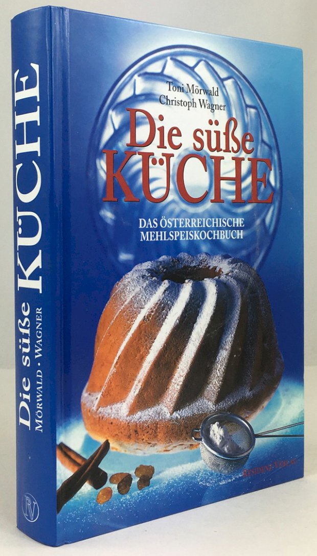 Abbildung von "Die süße Küche. Das österreichische Mehlspeisenkochbuch. Unter Mitwirkung von Martin Weiler..."