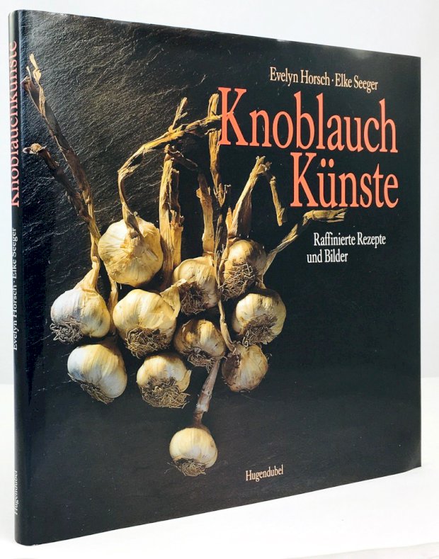Abbildung von "Knoblauch - Künste. Raffinierte Rezepte und Bilder."
