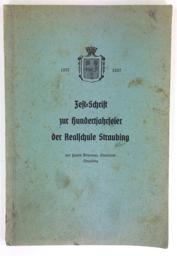 Abbildung von "Fest-Schrift zur Hundertjahrfeier der Realschule Straubing 1837 - 1937."