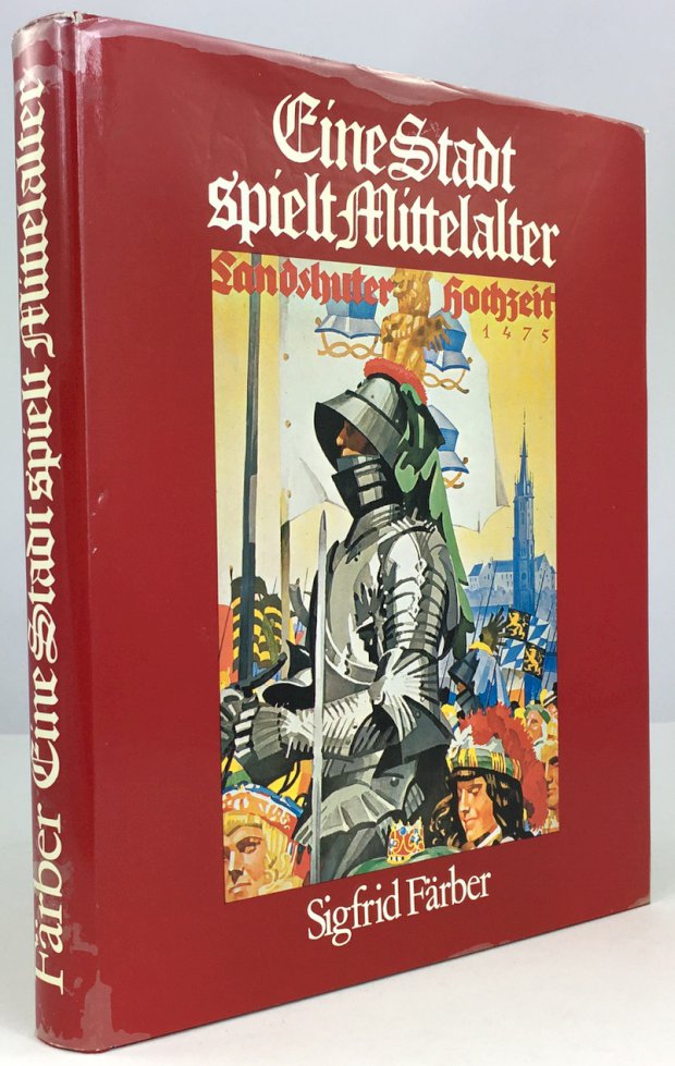 Abbildung von "Eine Stadt spielt Mittelalter. Geschichte der "Landshuter Hochzeit 1475" und ihrer Aufführungen von 1903 bis 1975."