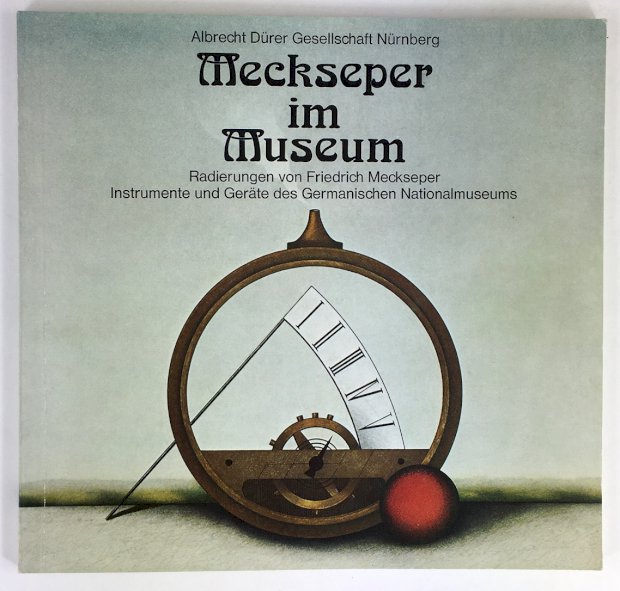 Abbildung von "Meckseper im Museum. Radierungen von Friedrich Meckseper. Instrumente und Geräte des Germanischen Nationalmuseums."