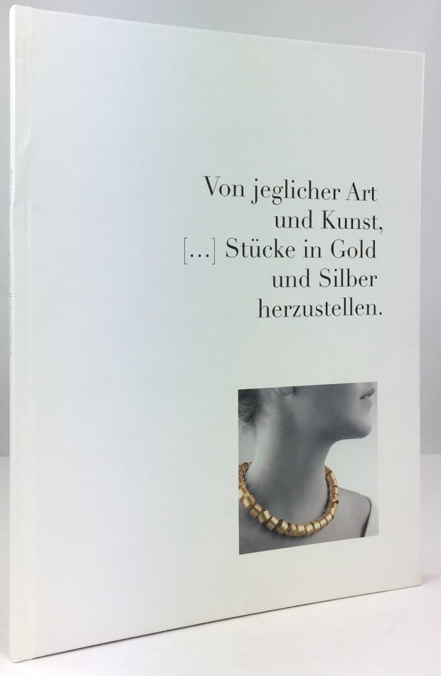 Abbildung von ""Von jeglicher Art und Kunst, Stücke in Gold und Silber herzustellen." Neun Gold- und Silberschmiede der Werkstatt Schleede..."