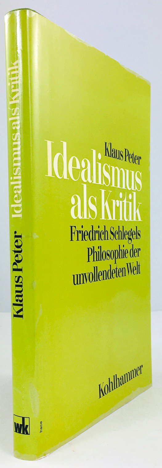 Abbildung von "Idealismus als Kritik. Friedrich Schlegels Philosophie der unvollendeten Welt."