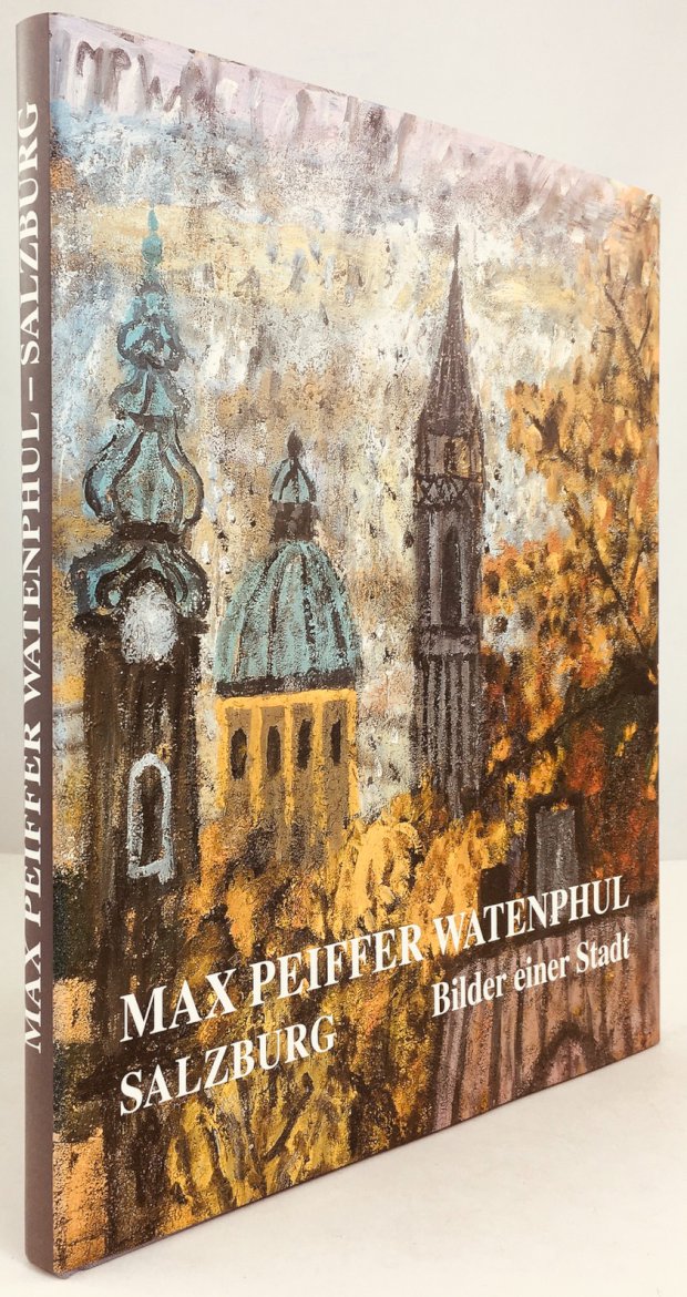 Abbildung von "Max Pfeiffer Watenphul. Salzburg - Bilder einer Stadt. Mit persönlichen Erinnerungen von Alessandra Pasqualucci,..."