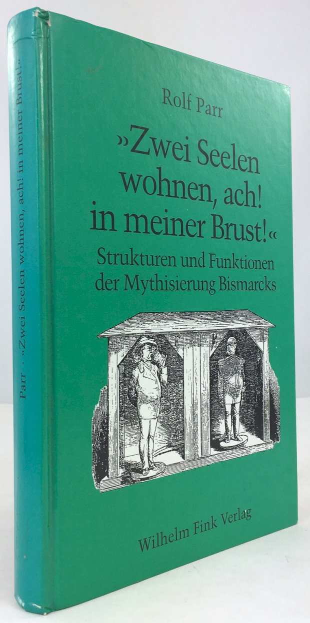 Abbildung von ""Zwei Seelen wohnen, ach! in meiner Brust". Strukturen und Funktionen der Mythisierung Bismarcks (1860 - 1918)."