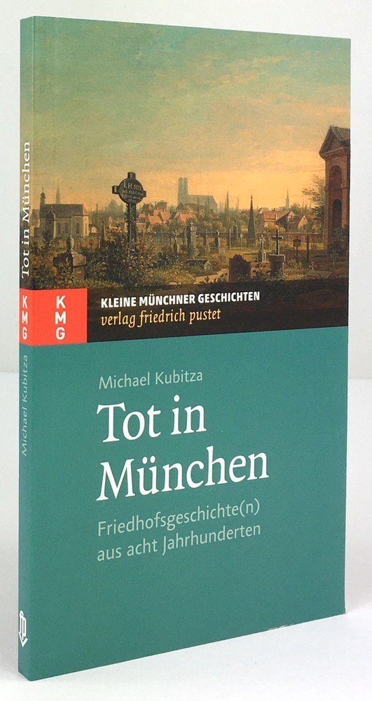Abbildung von "Tot in München. Friedhofsgeschichte(n) aus acht Jahrhunderten."