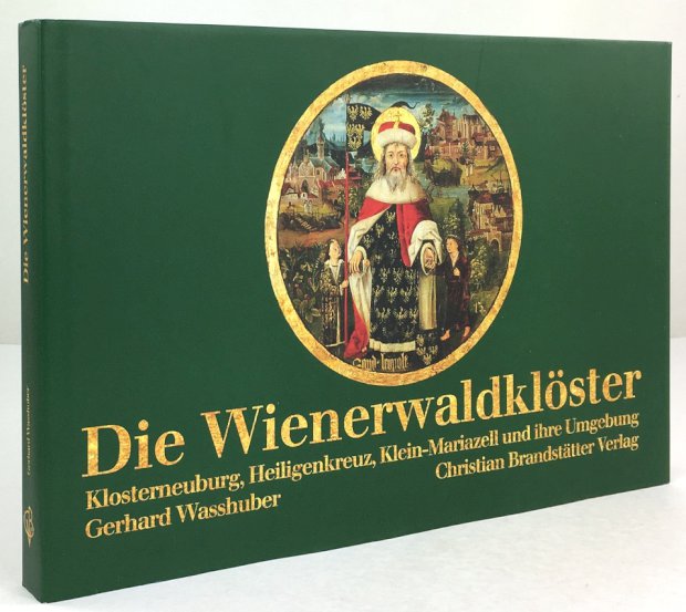 Abbildung von "Die Wienerwaldklöster. Klosterneuburg, Heiligenkreuz, Klein-Mariazell und ihre Umgebung."
